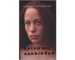 Ann-Marie MacDonald - Laten Wij Aanbidden