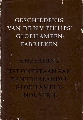A. Heerding - Geschiedenis van de N.V. Philips gloeilampen fabrieken. Deel 1-2 -3