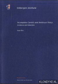 Bos, Iwan - Incomplete Cartels and Antitrust Policy. Incidence and Detection
