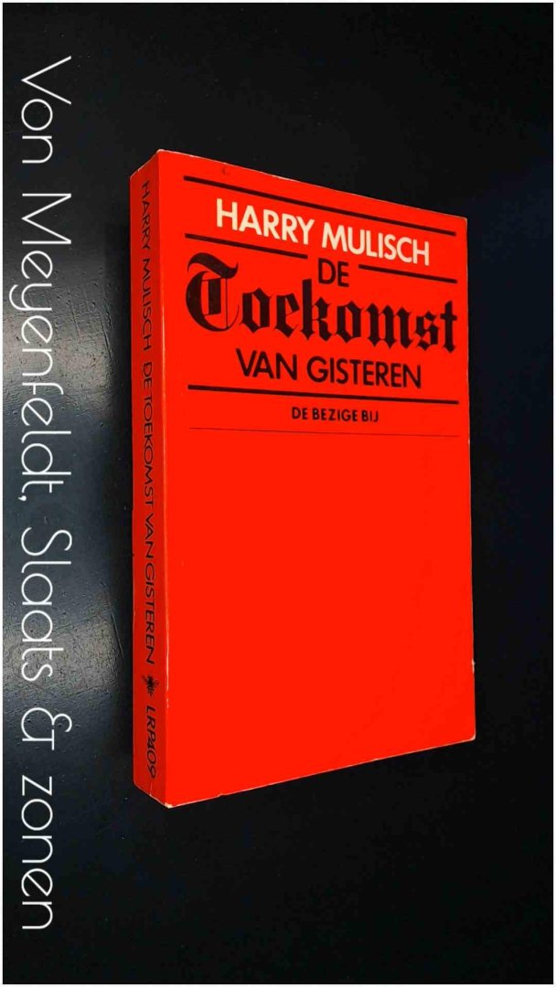 Mulisch, Harry - De toekomst van gisteren. Protokol van een schrijverij.