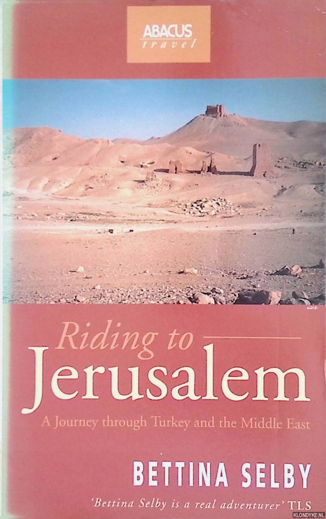 Selby, Bettina - Riding to Jerusalem: A Journey Through Turkey and the Middle East