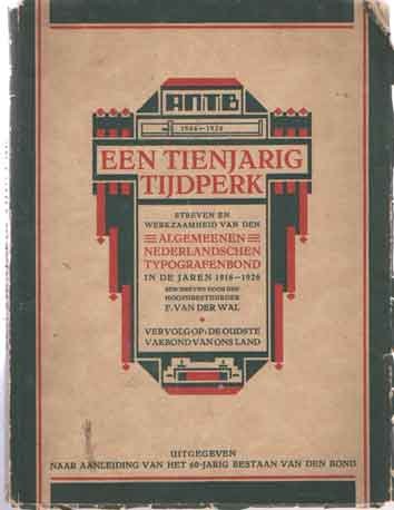 Wal, F. van der - De oudste vakbond van ons land. Ontstaan en vijftigjarige werkzaamheid van den algemeenen Nederl. Typografenbond beschreven door den hoofdbestuurder & Een tienjarig tijdperk. Streven en werkzaamheid van den Algemeenen Nederlandschen Typografen...