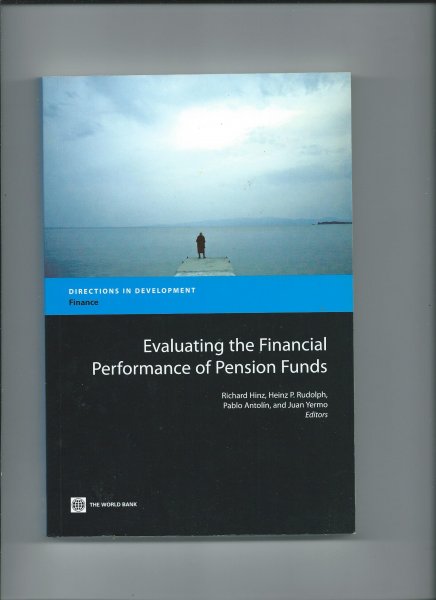 Hinz, Richard, Heinz P. Rudolph, Pablo Antonin and Yuan Yermo (Editors) - Evaluating The Financial Performance Of Pension Funds