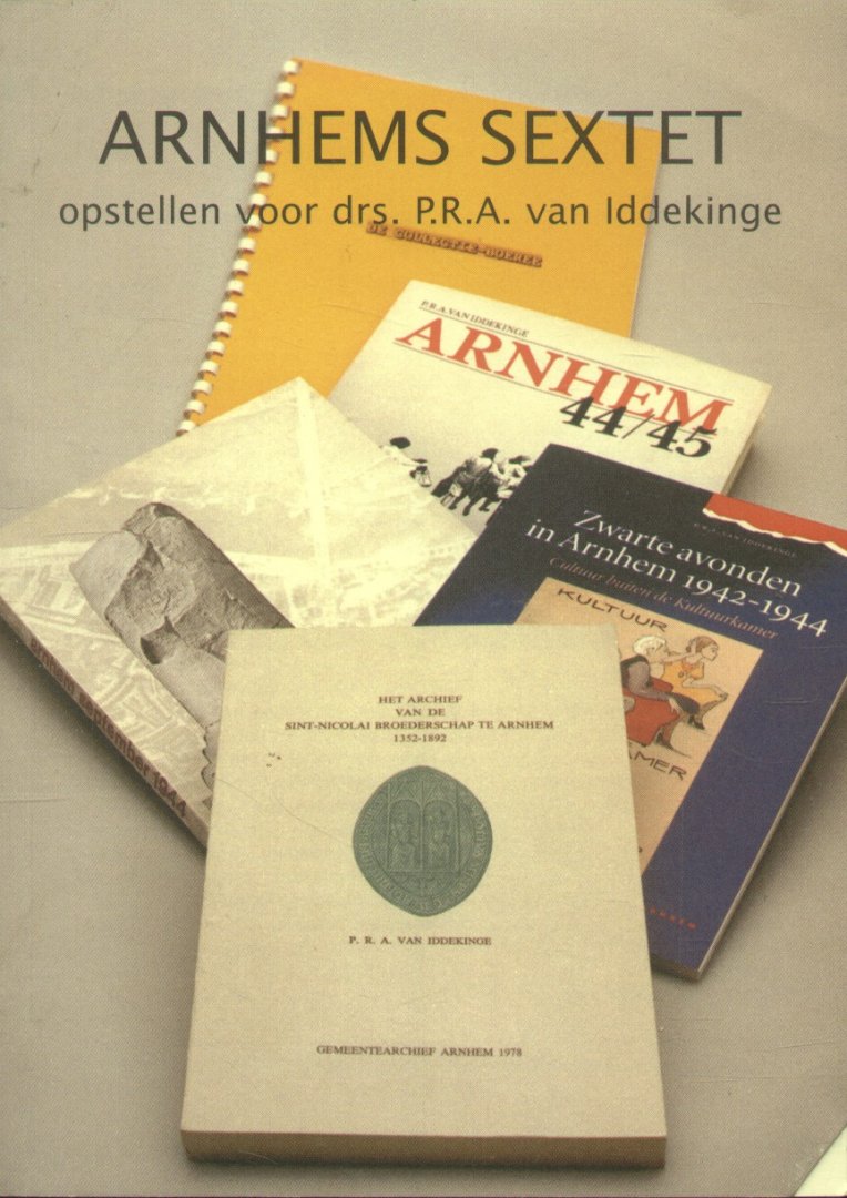 Schulte-van Wersch, Drs. C.J.M. (eindredactie) - Arnhems Sextet (Opstellen voor drs. P.R.A. Iddekinge)