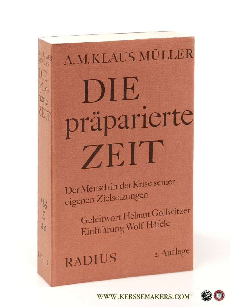 MüLler, A. M. Klaus. - Die präparierte zeit. Der mensch in der Krise seiner eigenen Zielsetzungen. Geleitwort Helmut Gollwitzer, Einführung Wolf Häfele. 2. Auflage.