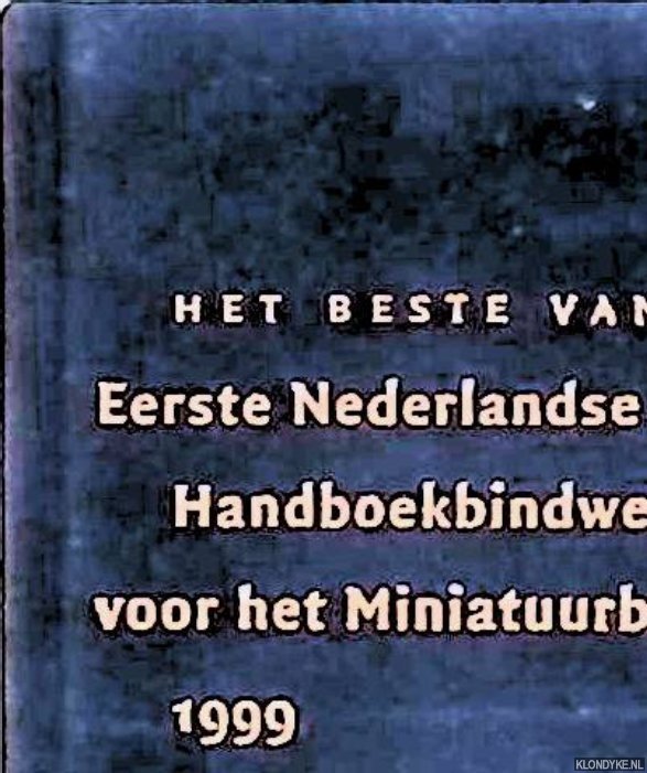 Rijkse, Ronald - en anderen - Het beste van de Eerste Nederlandse Handboekbindwedstrijd voor het Miniatuurboek 1999