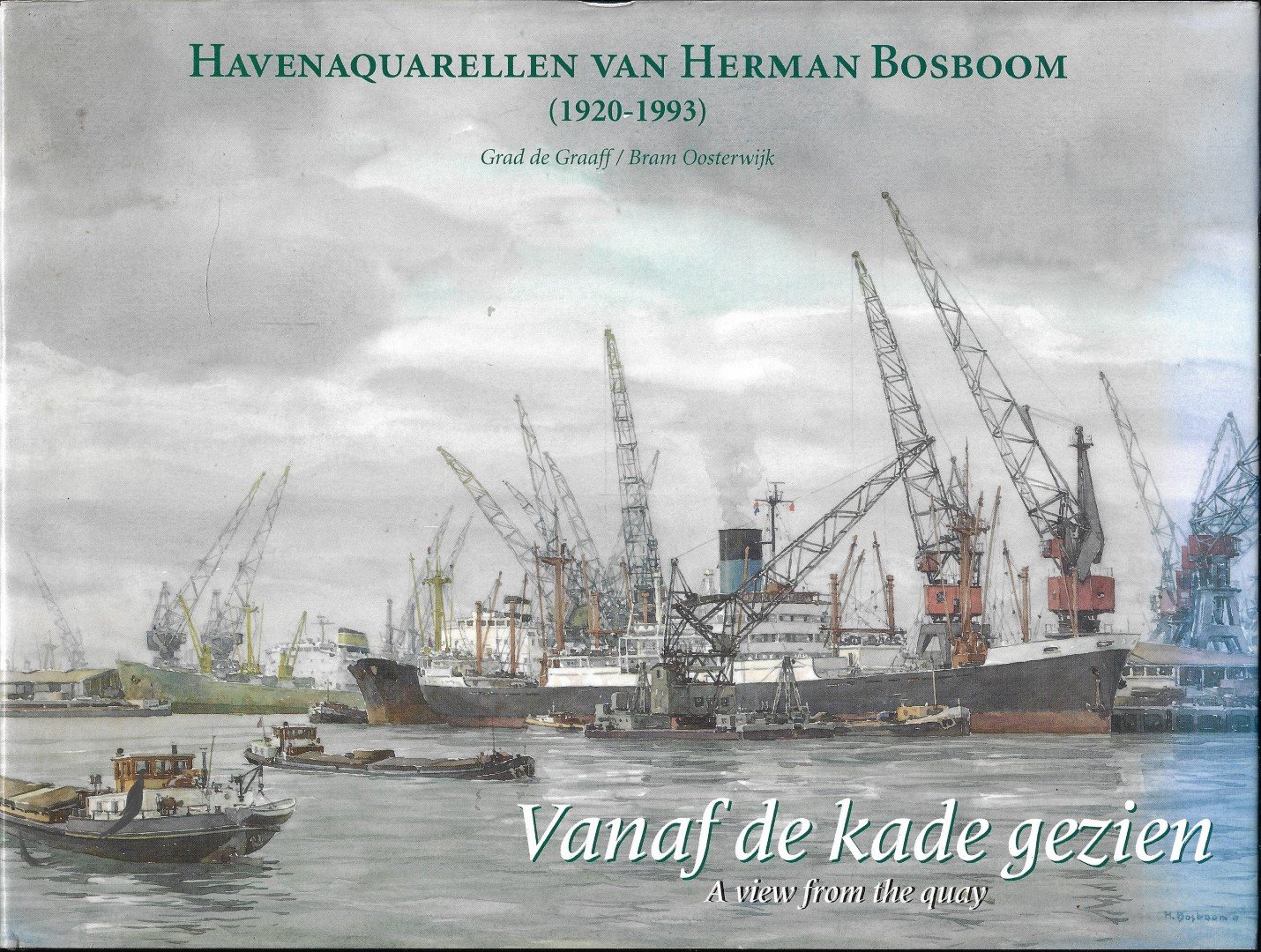 Graaff, Grad de/  B. Oosterwijk - Havenaquarellen van Herman Bosboom (1920-1993) vanaf de kade  [haven Rotterdam]