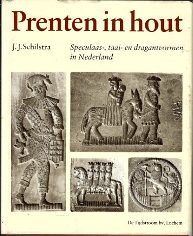 Schilstra, J.J. - Prenten in hout --- Speculaas-, taai- en dragantvormen in Nederland