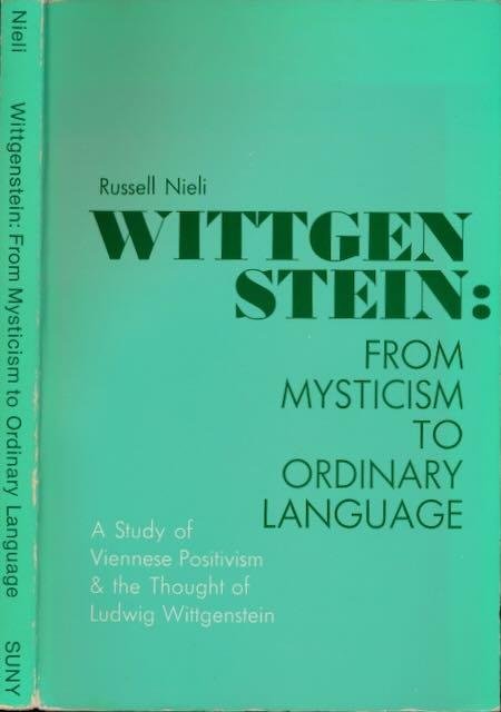 Nieli, Russell. - Wittgenstein: From mysticism to ordinary language. A studie of Viennese positivism and the thought of Ludwig Wittgenstein.