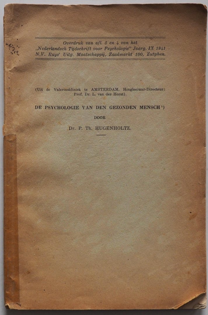 Hugenholtz P Th - De psychologie van den gezonden mensch Overdruk van afl. 3 en 4 van het Nederlandsch Tijdschrift voor Psychologie Jaarg. IX 1941 (Uit de Valeriuskliniek te Amsterdam Prof Dr L van der Horst ) Voordracht Medisch- Psychologishe conferentie maart 1941