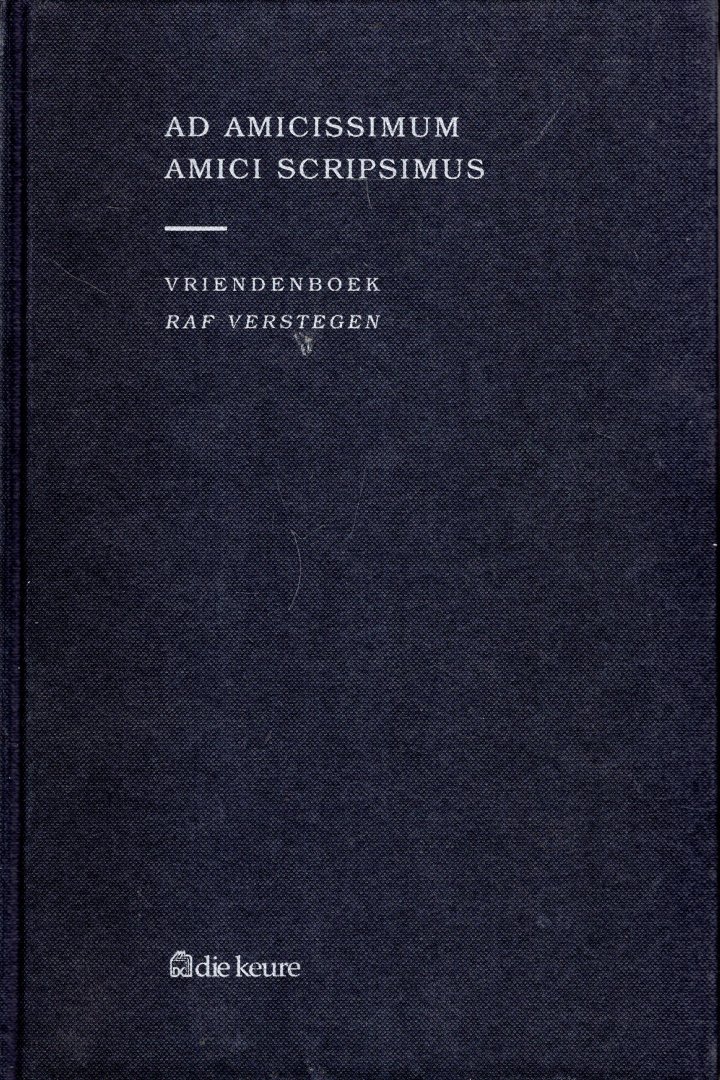 Verstegen, Raf. - Ad amicissimum amici scripsimus : vriendenboek Raf Verstegen.