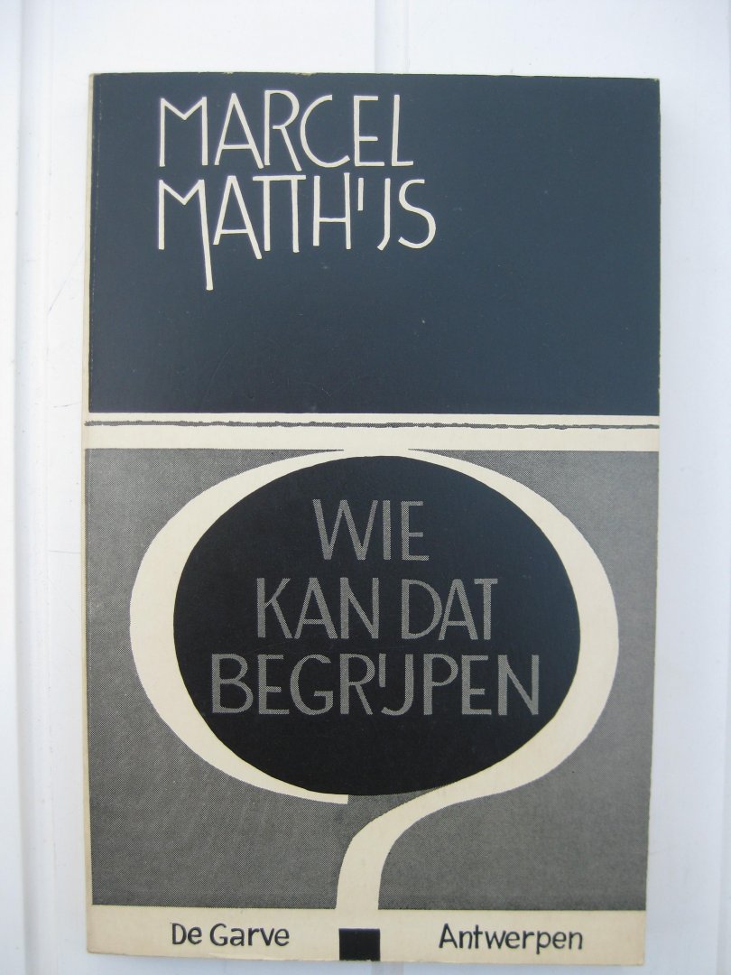 Matthijs, Marcel - Wie kan dat begrijpen...?