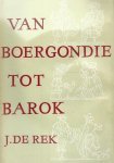 REK, J. DE. - Van Boergondie tot Barok.