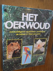 Ayensu, E. - Het oerwoud. Overweldigend, mysterieus, onmisbaar, de natuur in haar oervorm