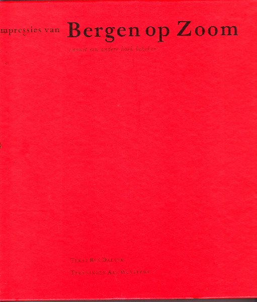 Daeter, Ben; Tekeningen Aat Weysters - Impressies van Bergen op Zoom vanuit een andere hoek bekeken