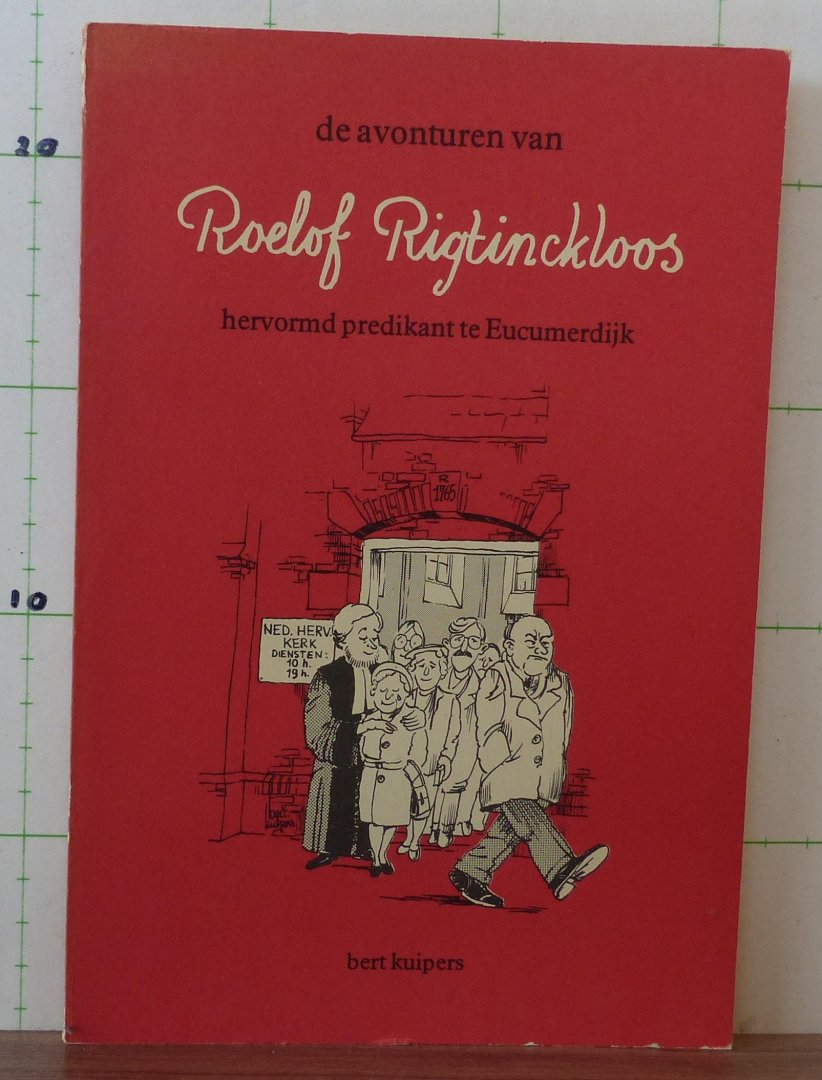 Kuipers, Bert - de avonturen van Roelof Rigtinckloos, hervormd predikant te Eucumerdijk