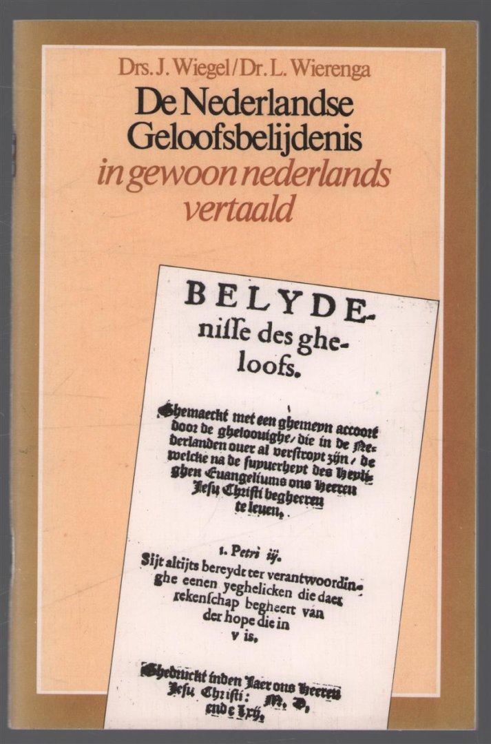 Wiegel, J., Wierenga, L. - De Nederlandse geloofsbelijdenis, in gewoon Nederlands vertaald