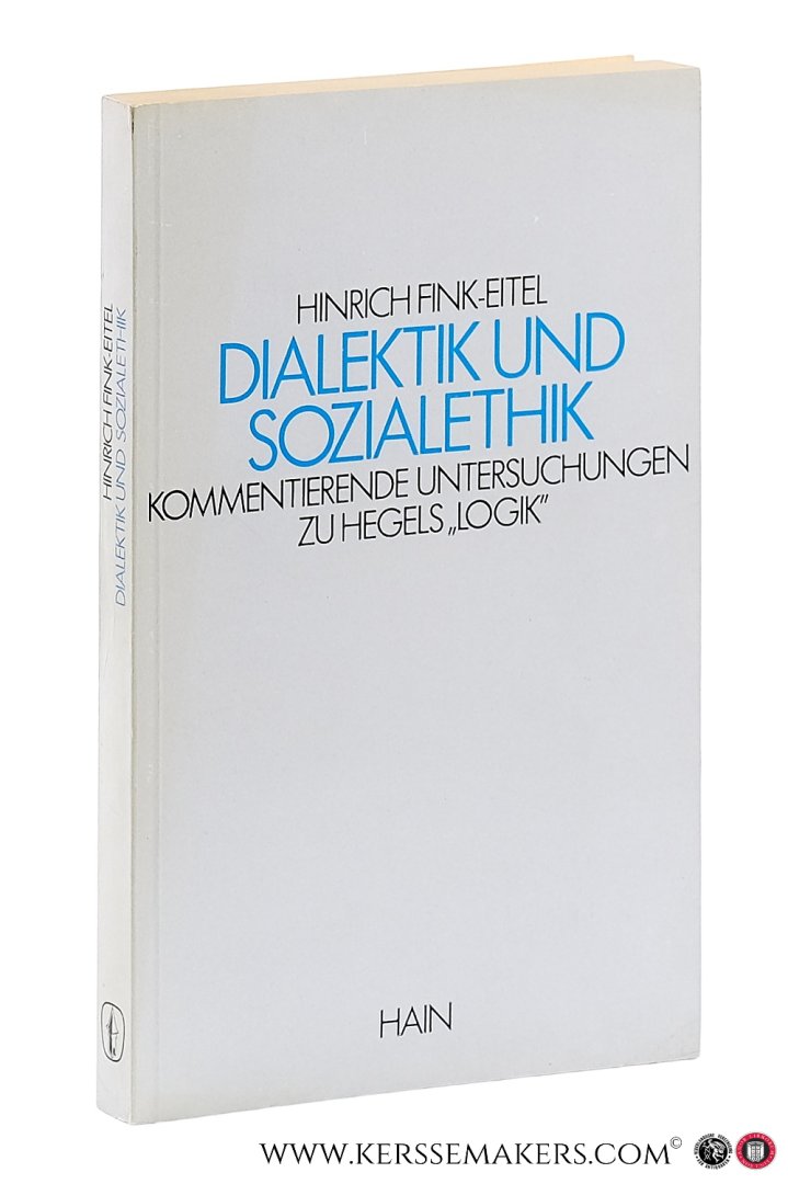 Fink-Eitel, Hinrich. - Dialektik und Sozialethik. Kommentierende Untersuchungen zu Hegels 'Logik'.