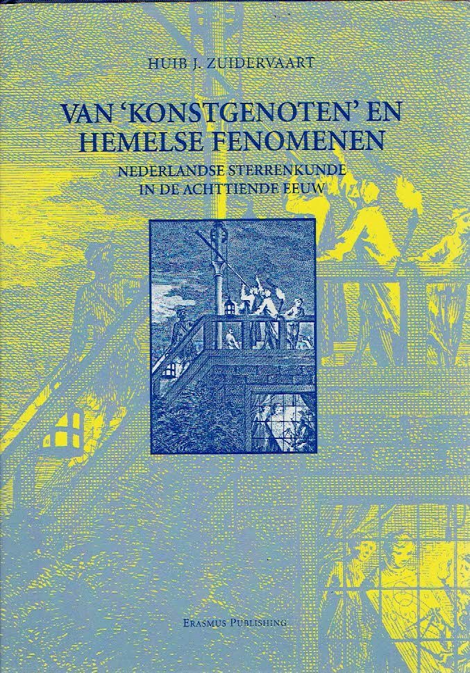 ZUIDERVAART, Huibert Jan - Van 'Konstgenoten' en hemelse fenomenen - Nederlandse sterrenkunde in de achttiende eeuw.