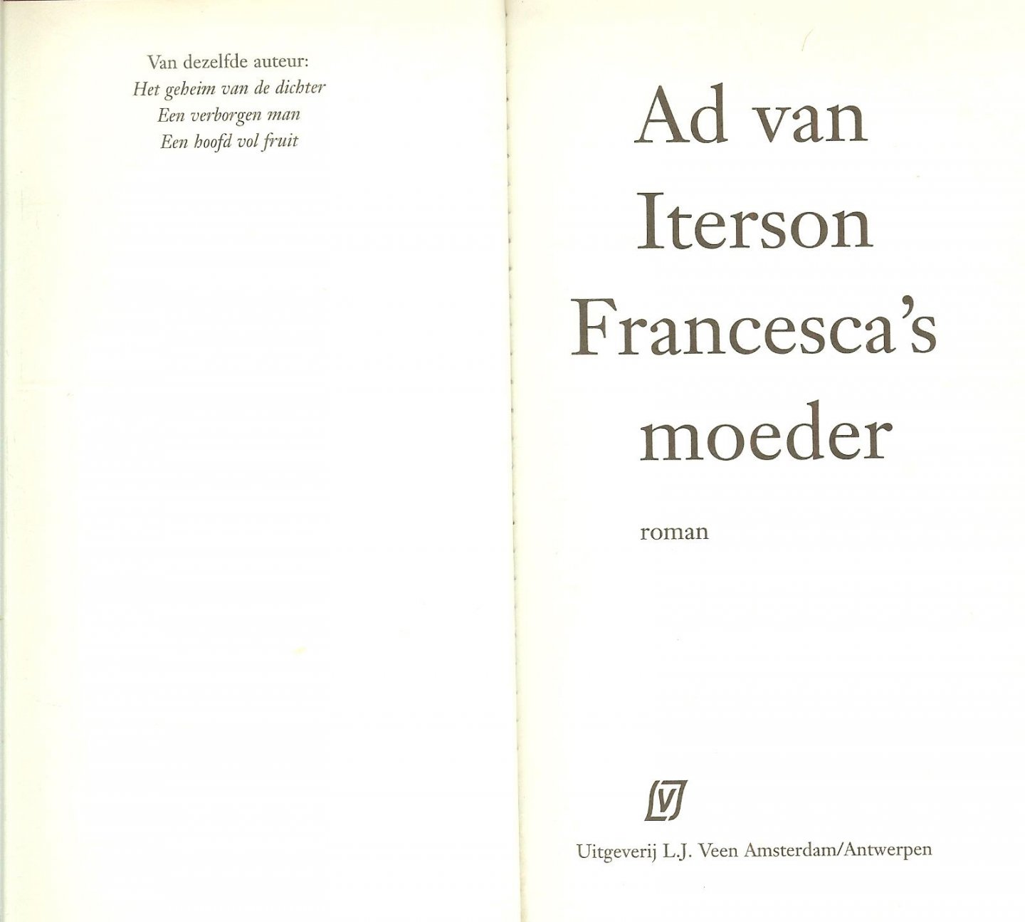 Iterson, A. van Omslagontwerp Brigitte Slangen  Auteursfoto : Nelis Tutkey  Typografie  Maya Bulkmans - Francesca's Moeder