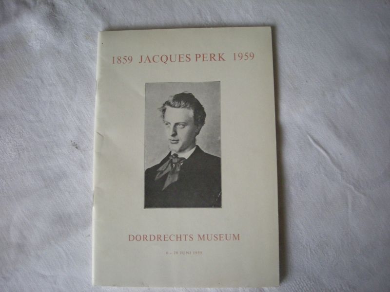 Bol, L.J. en Ackermann, B. / mmv Stuiveling, G. en Borgers,G. - Jacques Perk, 1859 - 1959 -  Herdenkingstentoonstelling  6 - 28 juni 1959