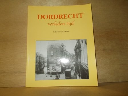 Horsman, P.J. / Alleblas, J. - Dordrecht verleden tijd