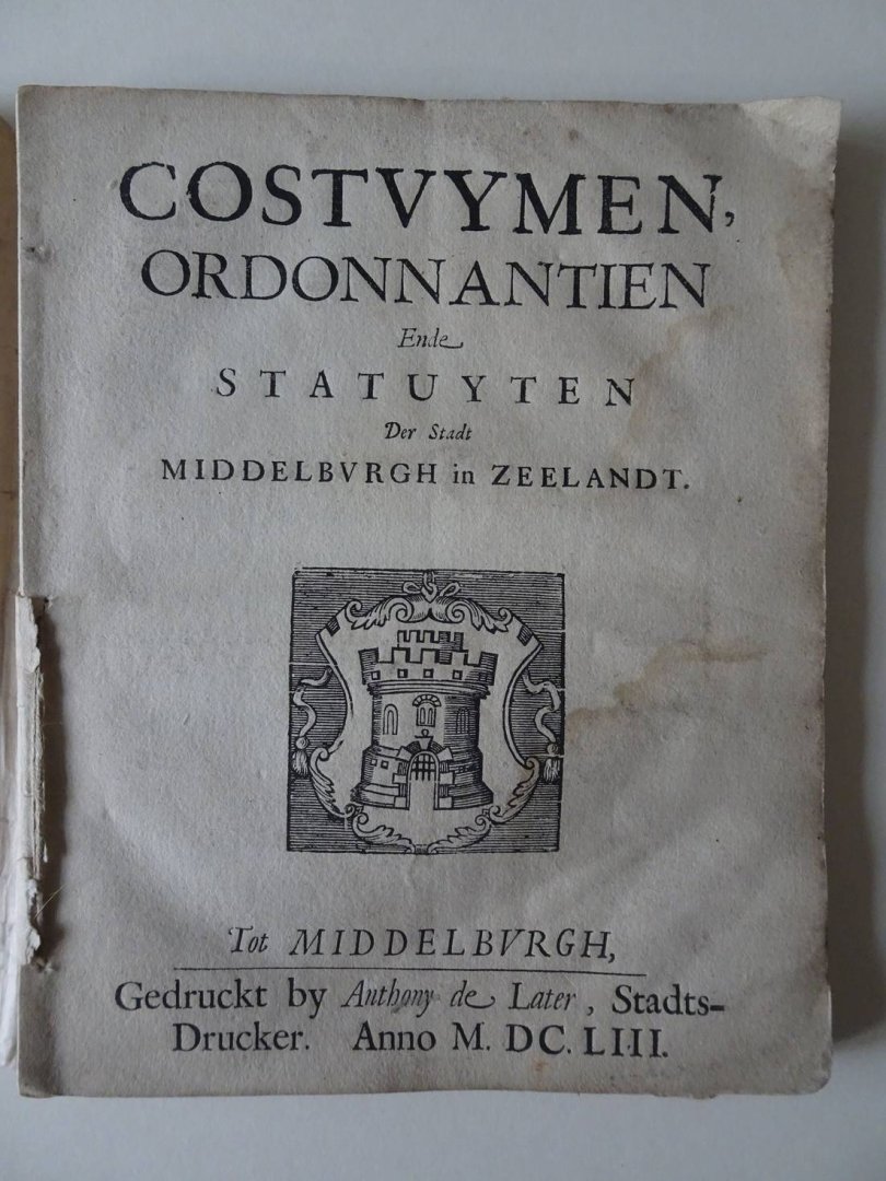  - Costuymen, Ordonnantien Ende Statuyten Der Stadt Middelburgh in Zeelandt.