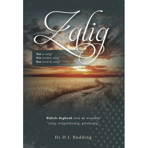 Budding, D.J. - Zalig / Bijbels dagboek over de woorden zalig, welgelukzalig en gelukzalig