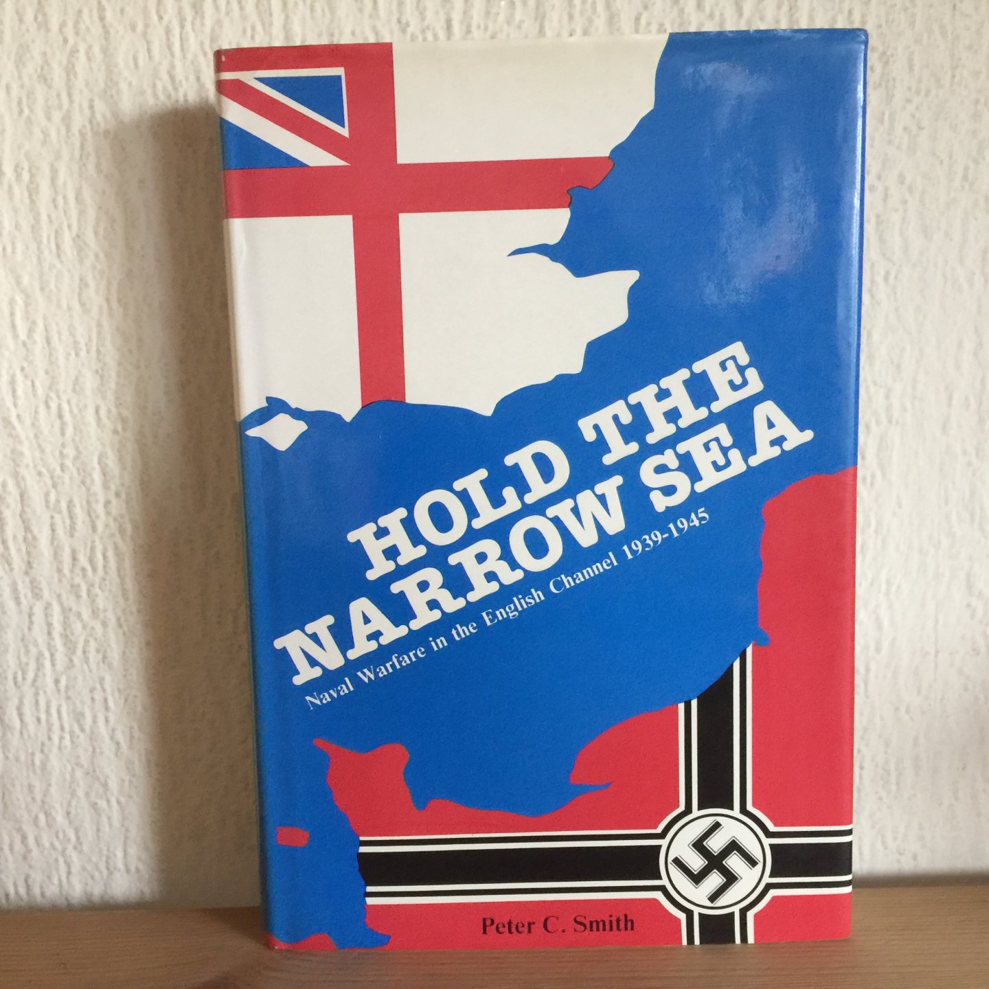 Peter C Smith - Hold the Narrow Sea, Naval Warface in the English Channel 1939-1945