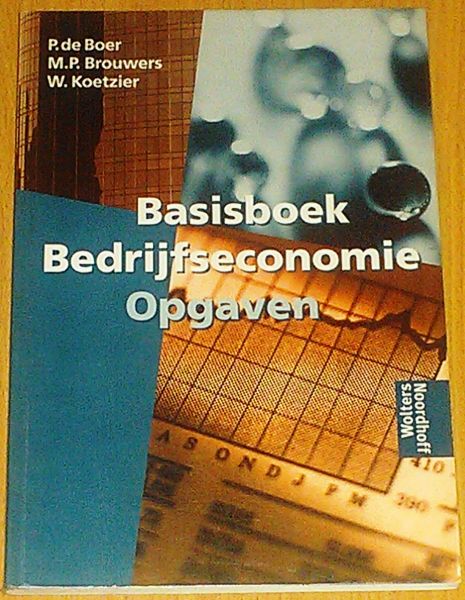Boer, P. de / Koetzier, W. / Brouwers, M.P. - Basisboek bedrijfseconomie - opgaven