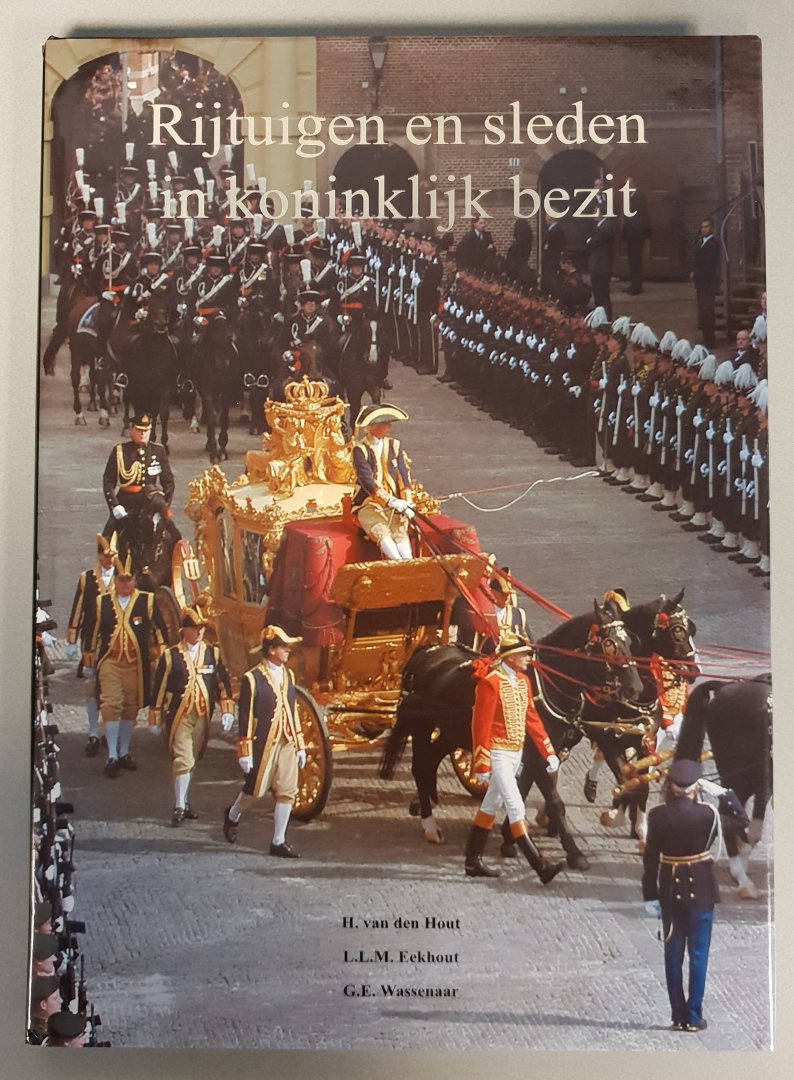 Hout, H. van den / Eekhout, L.L.M. / Wassenaar, G.E. - Rijtuigen en sleden in koninklijk bezit [Royal carriages and sleighs of The Netherlands]