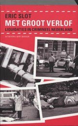 Met groot verlof - Liquidaties in crimineel Nederland
