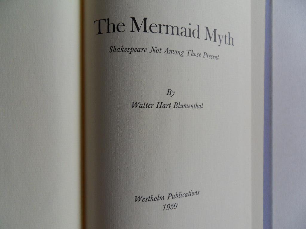Blumenthal, Walter Hart. - The Mermaid Myth. - Shakespeare Not Among Those Present. [ Limited edition ].
