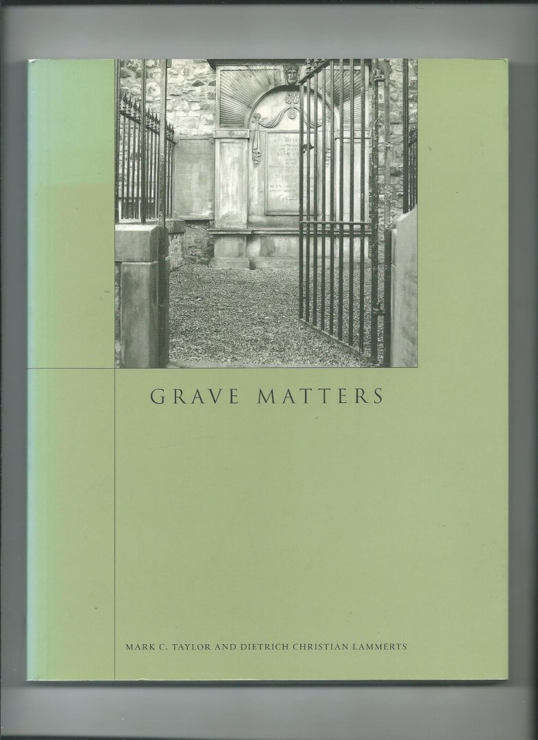 Taylor, Mark C. and Dietrich Christian Lammerts - Grave Matters