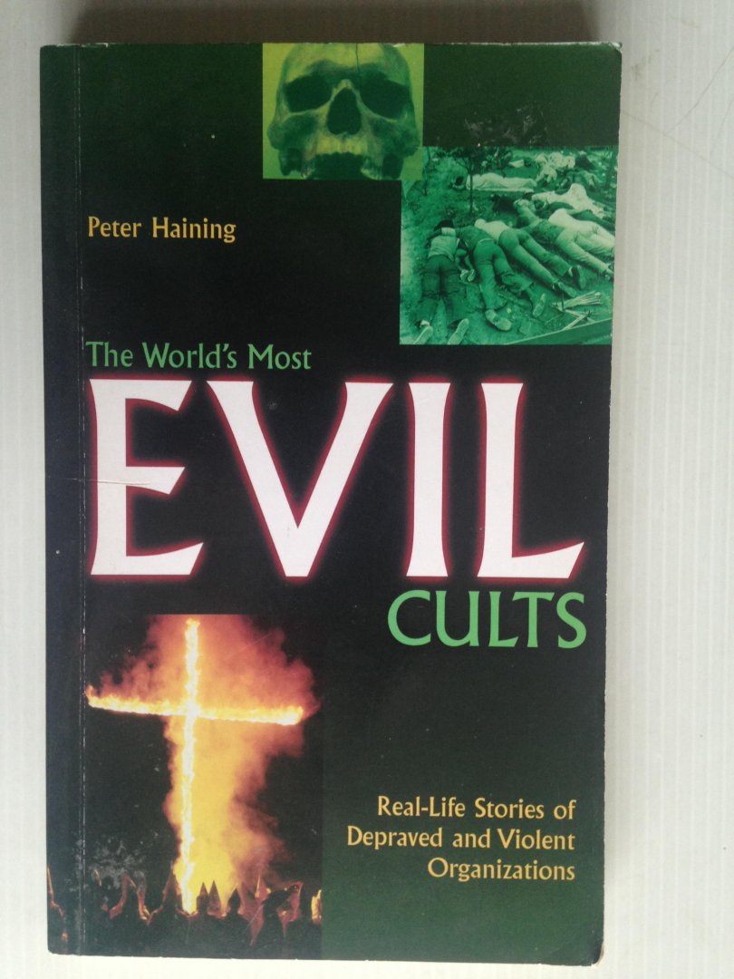 Haining, Peter - The World?s Most Evil Cults, Real Life Stories of Depraved and Violent Organizations