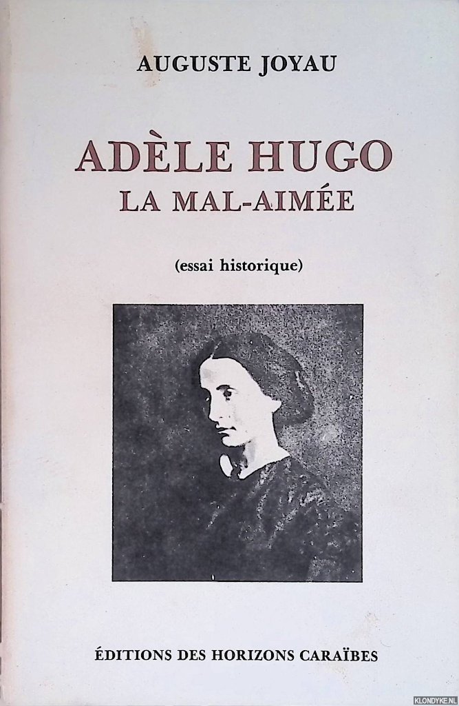 Joyau, Auguste Joyau, Auguste - Adèle Hugo, la mal-aimée. Essai historique