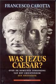 Carotta, Francesco - Was Jezus Caesar? Over de Romeinse oorsprong van het Christendom. Een onderzoek.