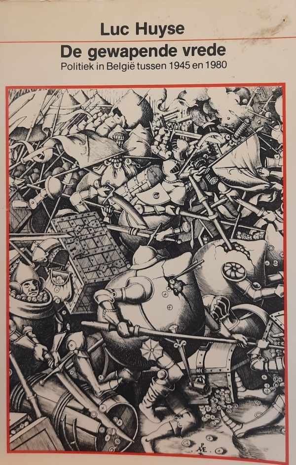 HUYSE Luc - De gewapende vrede. Politiek in België tussen 1945 en 1980