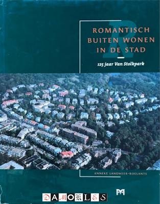 Anneke Landheer-Roellants - Romantisch buiten wonen in de stad. 125 jaar Van Stolpark