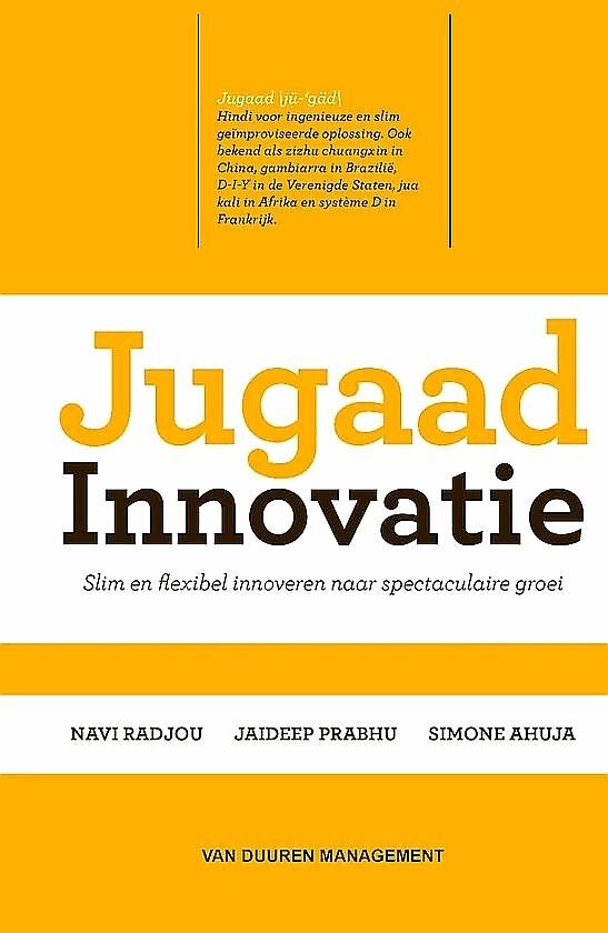 Radjou , Navi . & Jaideep Prabhu . & Simone Ahuja . [ ISBN 9789089651532 ] 1414 - Jugaad Inonovatie . ( Slim en flexibel innoveren naar spectaculaire groei . )  De tijd van top-downstrategieën en dure R&D-projecten is voorbij. Jugaad is de nieuwe manier van innoveren, het is de kunst van het herkennen van kansen in de lastigste -