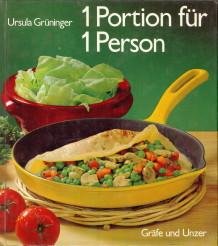 GRÜNINGER, URSULA - 1 Portion für 1 Person. Das praktische Kochbuch für alle, die sich selbst versorgen