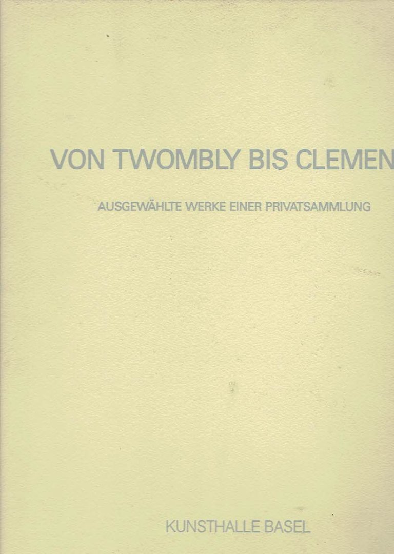 HOLLENSTEIN, Roman [Texte] - Von Twombly bis Clemente - Ausgewählte Werke einer Privatsammlung / Selected Works from a Private Collection.