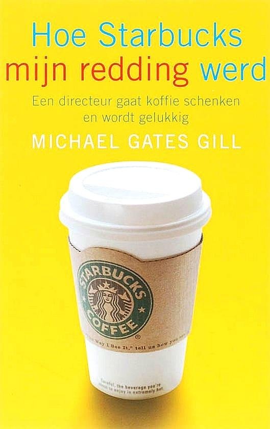 Gill , Michael Gates . [ ISBN 9789025958336 ] 0310 - Hoe  Starbucks  mijn  Redding  Werd . ( Een directeur gaat koffie schenken en wordt gelukkig . ) Nu de Starbucks-filialen in Nederland als paddenstoelen uit de grond schieten, is het hoog tijd voor een midprice-editie van dit inspirerende en
