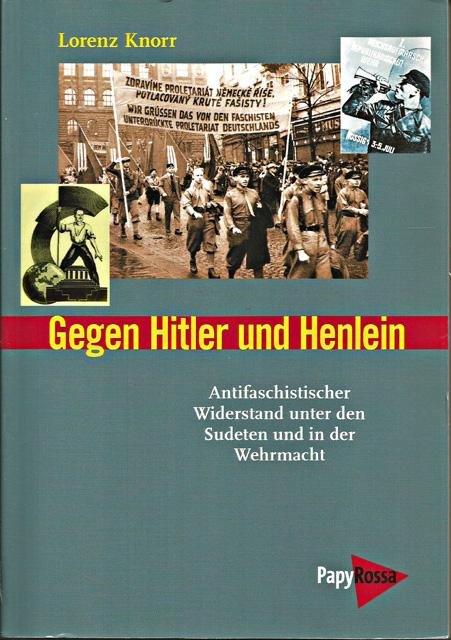 Knorr, Lorenz - Gegen Hitler und Henlein. Antifaschistischer Widerstand unter den Sudeten und in der Wehrmacht