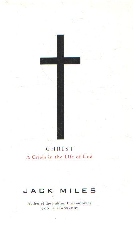 Miles, Jack - Christ. A crisis in the life of God