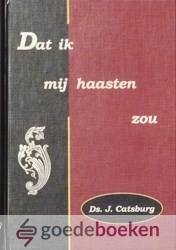 Catsburg, Ds. J. - Dat ik mij haasten zou *nieuw* --- 10 gelegenheidspreken