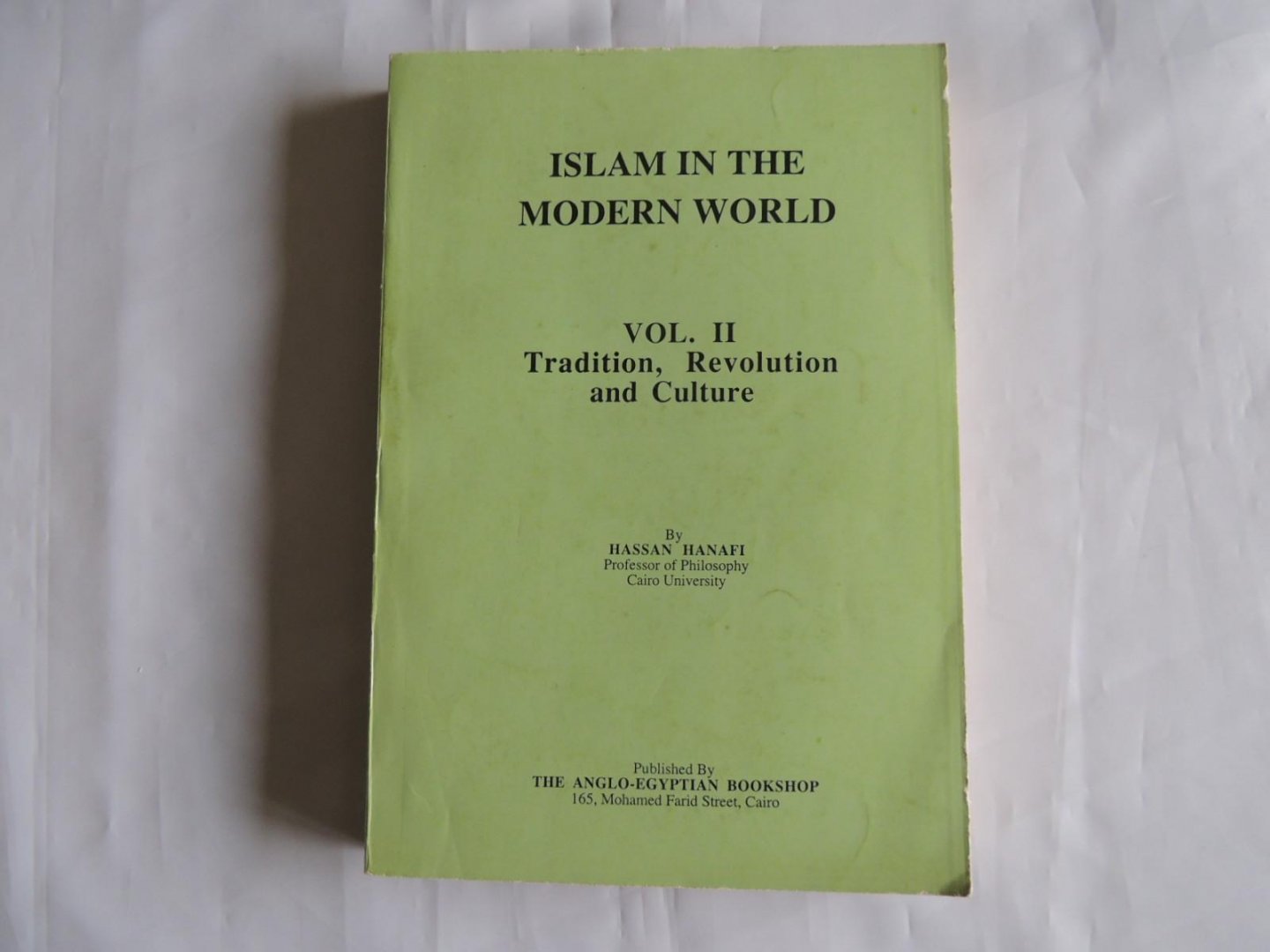 Hassan Hanafi - Islam in the modern world. 1  Vol. I. Religion, ideology and development --  vol. II. Tradition, revolution and culture