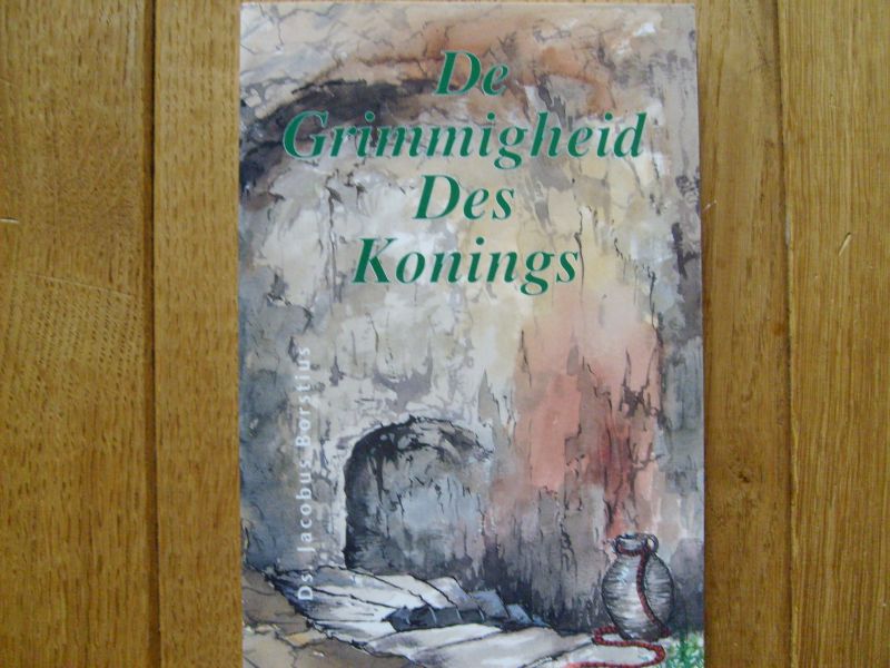 Borstius J. - de Grimmigheid des Konings
