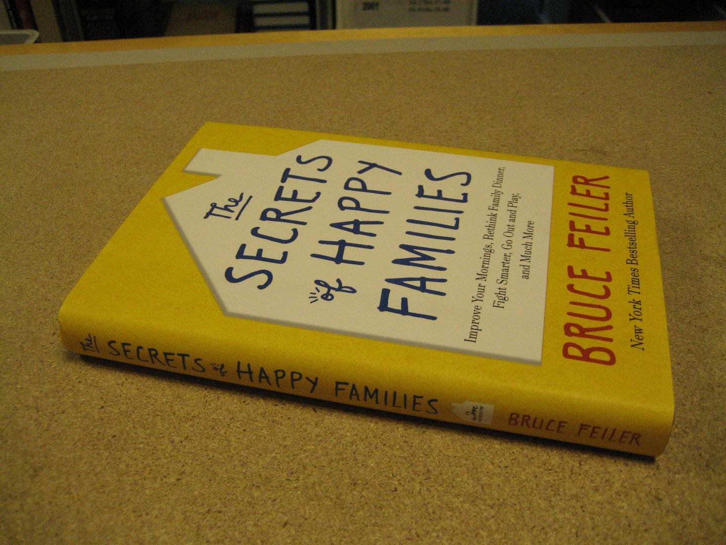 Feiler, Bruce - The Secrets of Happy Families.  Improve Your Mornings, Rethink Family Dinner, Fight Smarter, Go Out and Play, and Much More