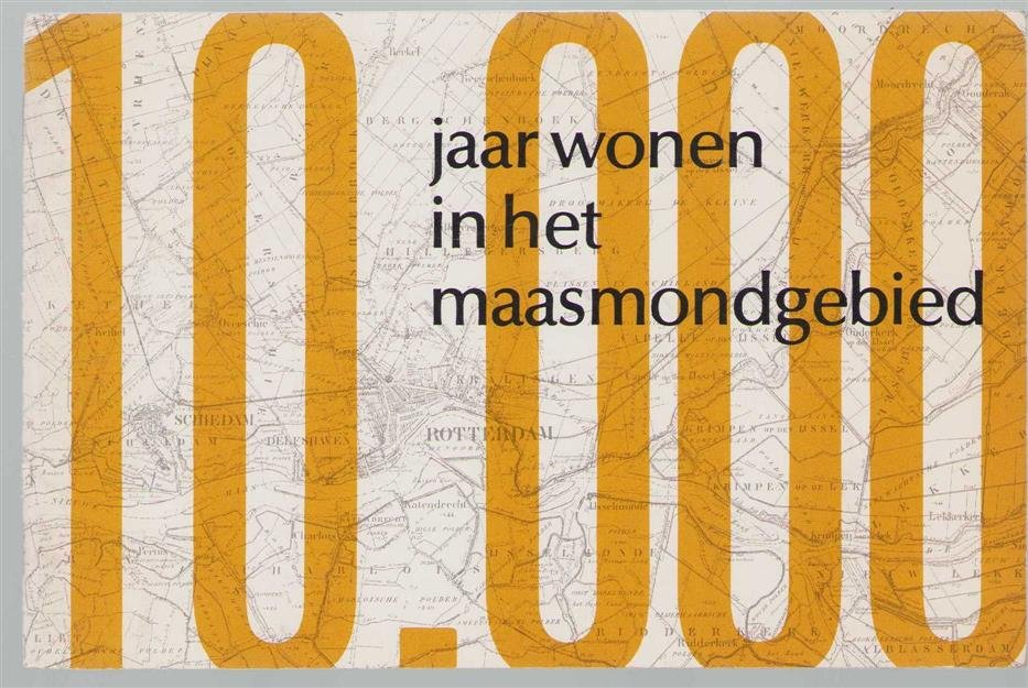 Hoek, C., Provinciaal Bestuur van Zuid-Holland, Provincie Zuid-Holland. Provinciaal Bestuur - 10.000 jaar wonen in het Maasmondgebied, archeologisch onderzoek rond een wereldhaven
